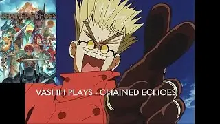 Vashh Plays - Chained Echoes #01