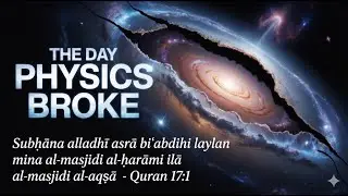 The Big Mistake People Make About Isra wal Miraj and the Quran | The Day Physics Broke