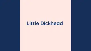 Little Dickhead