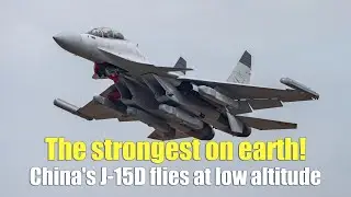 The strongest on earth! China's J-15D flies at low altitude