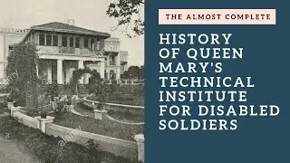 The Almost Complete History of Queen Mary's Technical Institute for Disabled Soldiers