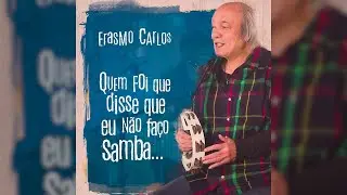 Erasmo Carlos - Quem Foi Que Disse Que Eu N&atilde;o Fa&ccedil;o Samba... (&Aacute;lbum Completo)