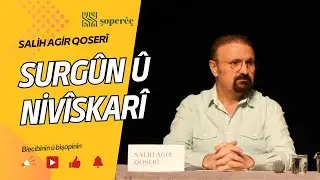 Surgûn û Nivîskarî | Salih Agir Qoserî