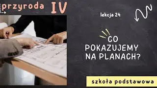 Przyroda klasa 4 [Lekcja 24 - Co pokazujemy na planach]