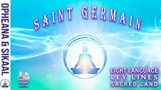 SAINT GERMAIN ~ LIGHT LANGUAGE ~ LEY LINES ~ ENERGY PROTECTION ~ ANGELIC FREQUENCIES