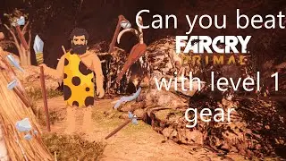 Can you beat Far Cry Primal on survivor difficulty with level one gear?