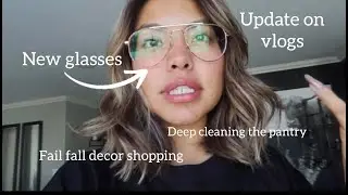 New glasses, update on vlogs, deep cleaning the pantry, fail fall decor shopping