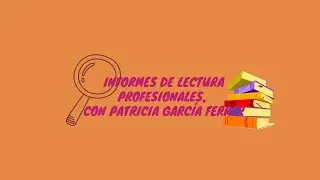 Informes de lectura profesional, con Patricia García Ferrer