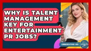 Why Is Talent Management Key For Entertainment PR Jobs? - Communications Jobs