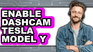 How To Enable Dashcam Tesla Model Y - Full Guide