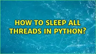 How to sleep all threads in Python?