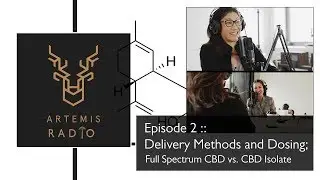 Episode 2: Delivery Methods and Dosing; CBD Full Spectrum vs Isolates