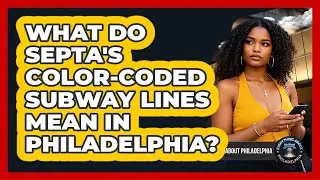What Do SEPTA's Color-coded Subway Lines Mean In Philadelphia? - Everything About Philadelphia