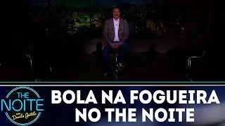 Bola na Fogueira | The Noite (16/06/18)