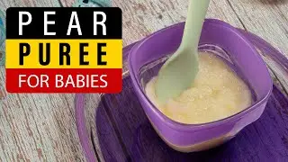 Stage One Homemade Pear Puree - First Food For 4 Months Babies