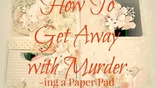 How to Get Away With Murder-ing A Paper Pad