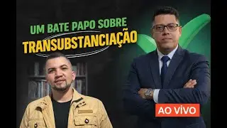 UM BATE PAPO SOBRE TRANSUBSTANCIAÇÃO