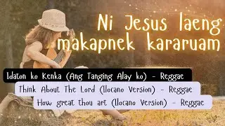 ILOCANO CHRISTIAN SONGS PLAYLIST WITH REGGAE VERSION & CLASSIC HYMNS