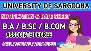 UNIVERSITY OF SARGODHA DATE SHEET B.A / B.SC / B.COM & ASSOCIATE DEGREE ARTS / SCIENCE / COMMERCE