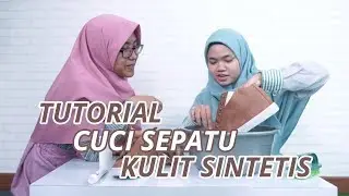 TUTORIAL - Cara Mencuci Sepatu Kulit Sintetis Dengan Benar