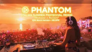 🎧 PHANTOM (Italian Summer Festival Remix) &ndash; Andiamo a Ballare | EDM Beach Anthem 128 BPM