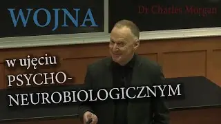 Dr Charles Morgan - Wojna w ujęciu psycho-neurobiologii.