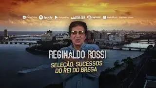 Reginaldo Rossi - Seleção: Sucessos do Rei do Brega
