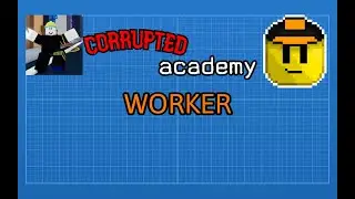 corrupted academy: WORKER