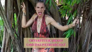5. Osterfeuer, Hexen und das Patriarchat – ein Blick in die verdrängte Geschichte  - Seelentiefe