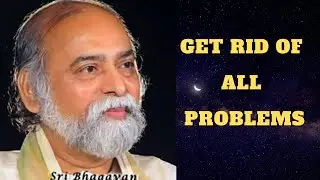 Get rid of all Problems - Sri bhagavan of Oneness University