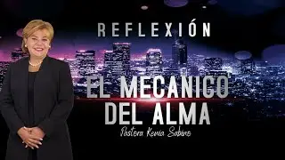 EL MECANICO DEL ALMA - Reflexi&oacute;n