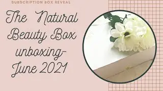 The Natural Beauty Box June 2021 unboxing.