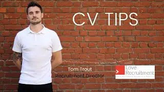 CV Writing Tips - Guide by Love Recruitment