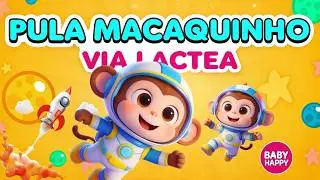 M&uacute;sica Infantil &ldquo;Pula Macaquinho na Via L&aacute;ctea&rdquo; | Baby Happy 🌟🐵🚀