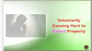 Voluntarily Causing Hurt to Extort Property