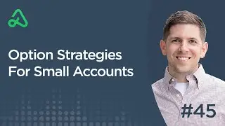 Option Strategies For Small Accounts [Episode 45]