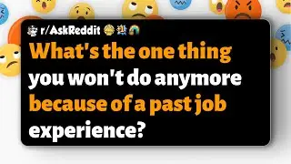 r/AskReddit | What's the one thing you won't do anymore because of a past job experience?