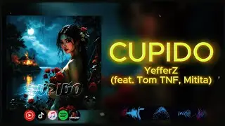Cupido - YefferZ (feat. Tom TNF, Mitita) [Official Lyric Video]
