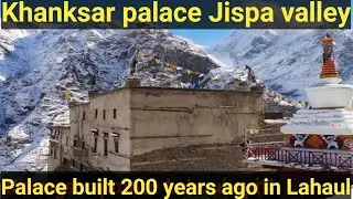 Khangsar Palace Built Over 200 Years Ago.Jispa Trip