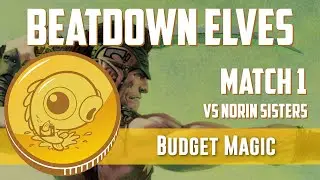 Budget Magic: Beatdown Elves vs Norin Sisters (Match 1)