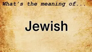 Jewish Meaning : Definition of Jewish