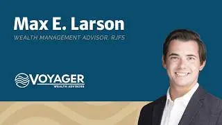 Max Larson, Wealth Mangement Advisor