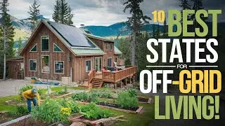 Living Off Grid - 10 Best States for Off Grid Living in the USA