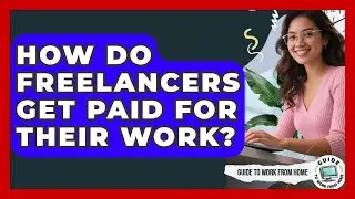 How Do Freelancers Get Paid For Their Work? - Guide To Work From Home