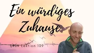 Ein würdiges Zuhause - Lektion 109 - Ein Kurs in Wundern mit Frank Hamm