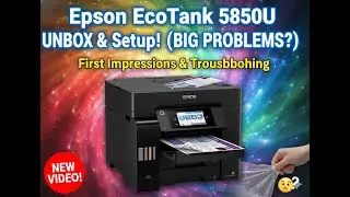 Unboxing The Epson EcoTank 5850 - Troubleshooting