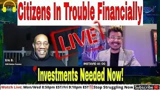 Citizens In Trouble Financially. Investments Needed Now! No Money In Banks