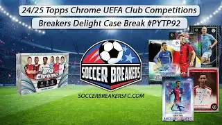 2024-25 Topps UEFA Chrome Club Competitions CCC25 Soccer BREAKERS DELIGHT 6 Box Case Break #PYTP92