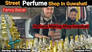 Perfume Shop in Guwahati Fancy Bazar || Perfume Making Market 