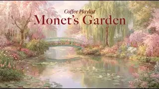 𝐌𝐨𝐧𝐞𝐭&rsquo;𝐬 𝐆𝐚𝐫𝐝𝐞𝐧 ☕ French Jazz  &mdash; Relaxing Coffee Playlist | Spring Cafe